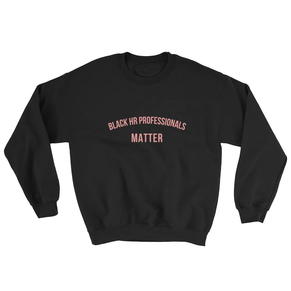 Black HR Professionals Matter - Sweatshirt