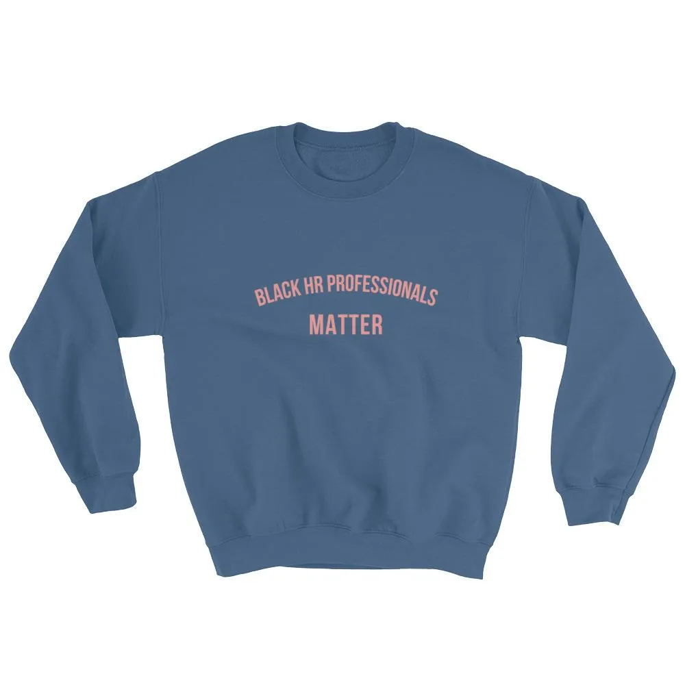 Black HR Professionals Matter - Sweatshirt