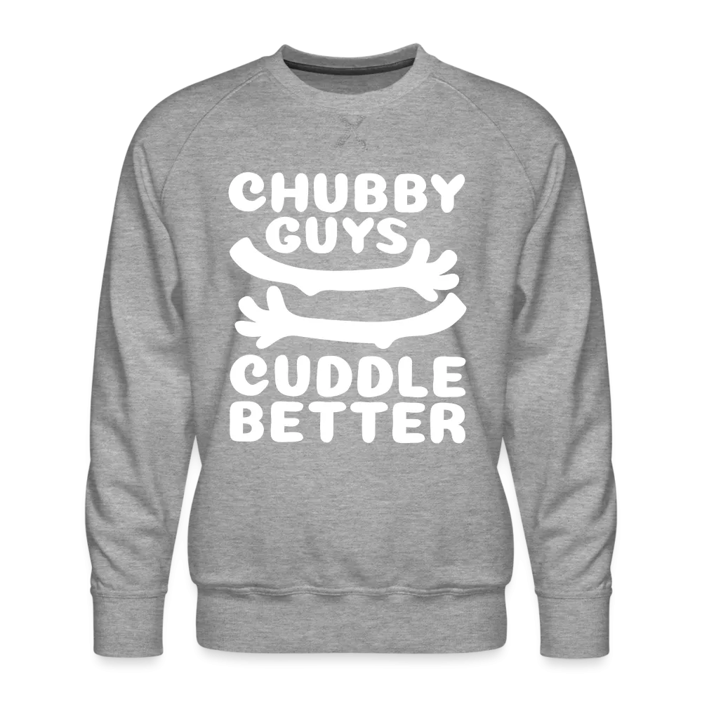 Chubby Guys Cuddle Better Men’s Premium Sweatshirt