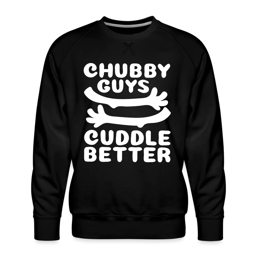 Chubby Guys Cuddle Better Men’s Premium Sweatshirt